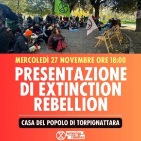 Mercoledì 27 Novembre ore 18:00 PRESENTAZIONE DI EXTINCTION REBELLION Casa del Popolo di Torpignattara